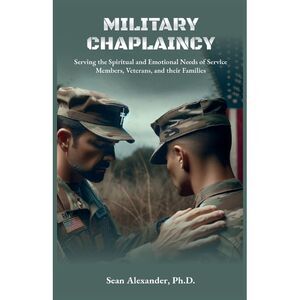 A Military Chaplaincy Handbook: Serving the Spiritual and Emotional Needs of Ser